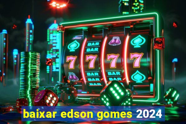 baixar edson gomes 2024